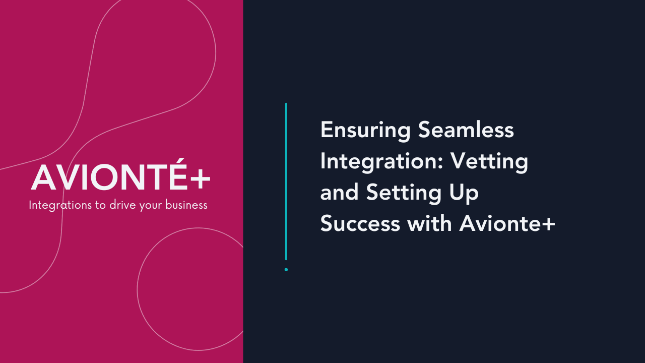 Ensuring Seamless Integration Vetting and Setting Up Success with Avionté+