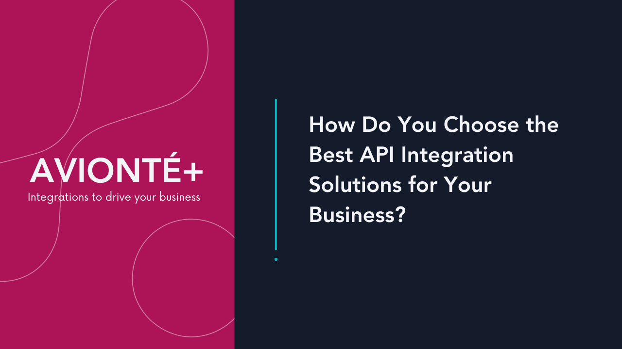 How Do You Choose the Best API Integration Solutions for Your Business